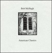 Bob McHugh - American Classics [live] lyrics