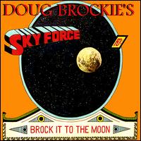 Doug Brockie's Skyforce - Brock It to the Moon lyrics