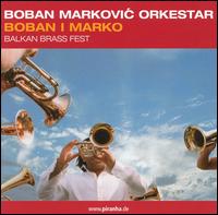 Boban Markovic Orkestar - Boban I Marko Balkan Brass Fest lyrics