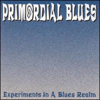Primordial Blues - Experiments in a Blues Realm lyrics