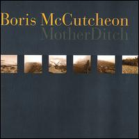 Boris McCutcheon - Mother Ditch lyrics
