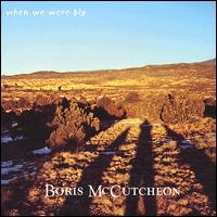 Boris McCutcheon - When We Were Big lyrics