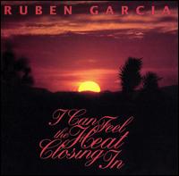 Ruben Garcia - I Can Feel the Heat Closing In lyrics