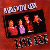 Babes with Axes - Live Axe lyrics