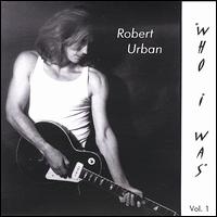 Robert Urban - Who I Was lyrics