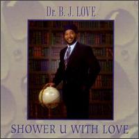 Dr. BJ Love - Shower U with Love lyrics