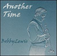 Bobby Lewis [Trumpet] - Another Time lyrics