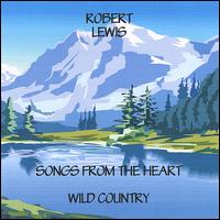 Robert Lewis - Songs from the Heart-Wild Country lyrics