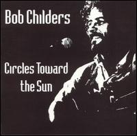 Bob Childers - Circles Toward the Sun lyrics