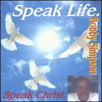 Bobby Simpson - Speak Life Speak Christ lyrics