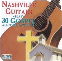Nashville Guitars - Play 30 Gospel All-Time Favorites lyrics