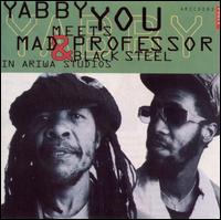 Yabby You - Yabby You Meets Mad Professor & Black Steel in Ariwa Studio lyrics