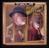 Shadow - Am I Sweet or What? lyrics