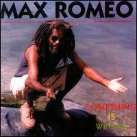 Max Romeo - Something is Wrong lyrics