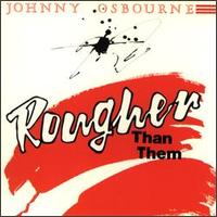 Johnny Osbourne - Rougher Than Them lyrics