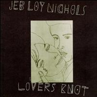 Jeb Loy Nichols - Lovers Knot lyrics
