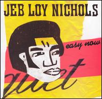 Jeb Loy Nichols - Easy Now lyrics