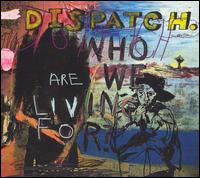Dispatch - Who Are We Living For? lyrics