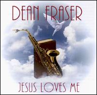 Dean Fraser - Jesus Loves Me lyrics
