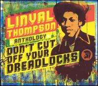 Linval Thompson - Linval Thompson Anthology: Don't Cut Off Your Dreadlocks lyrics