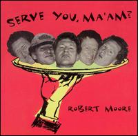 Robert Moore [Vocals] - Serve You, Maam? lyrics