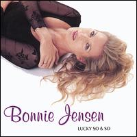 Bonnie Jensen - Lucky So & So lyrics
