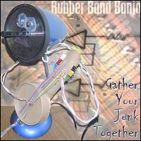 Rubber Band Banjo - Gather Your Junk Together lyrics