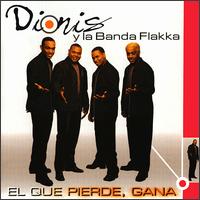 Dionis Y Banda Flakka - El Que Pierde Gana lyrics