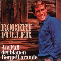 Robert Fuller - Am Fuss Der Blauen Berge/Laramie lyrics
