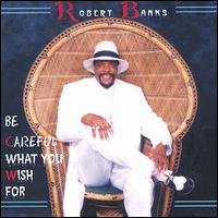 Robert Banks - Be Careful What You Wish For lyrics