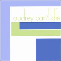 Audrey Can't Die - Audrey Can't Die lyrics