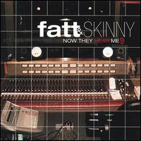 Fatt & Skinny - Now They Hear Me lyrics