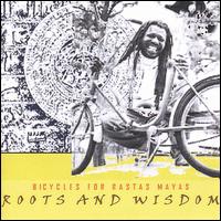 Roots & Wisdom - Bicycles for Rastas Mayas lyrics