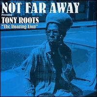 Tony Roots - Not Far Away lyrics