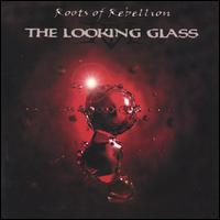 Roots of Rebellion - The Looking Glass lyrics
