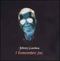 Johnny Gamboa - I Remember Joe lyrics