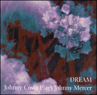 Johnny Costa - Dream: Johnny Costa Plays Johnny Mercer lyrics