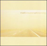Matt Brouwer - Unlearning lyrics