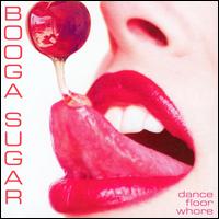 Booga Sugar - Dance Floor Whore lyrics