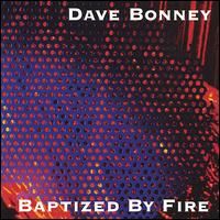 Dave Bonney - Baptized by Fire lyrics