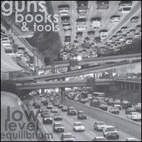 Guns Books & Tools - Low Level Equilibrium lyrics