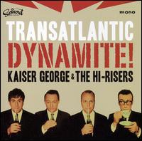 Kaiser George & the Hi-Risers - Transatlantic Dynamite lyrics