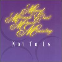 Mt. Moriah East Music Ministry - Not to Us lyrics