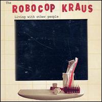 The Robocop Kraus - Living with Other People lyrics