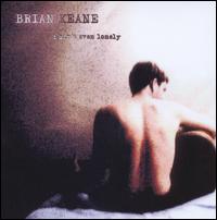 Brian Keane - I Ain't Even Lonely lyrics