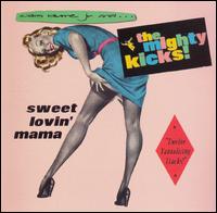 The Mighty Kicks - Sweet Lovin Mama lyrics