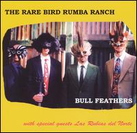 The Rare Bird Rhumba Bunch - Bull Feathers lyrics