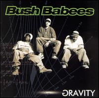 Da Bush Babees - Gravity lyrics