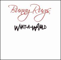 Bunny Rugs - What a World lyrics