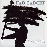 Fad Gadget - Under the Flag lyrics